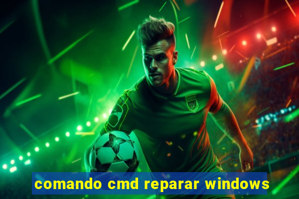 comando cmd reparar windows